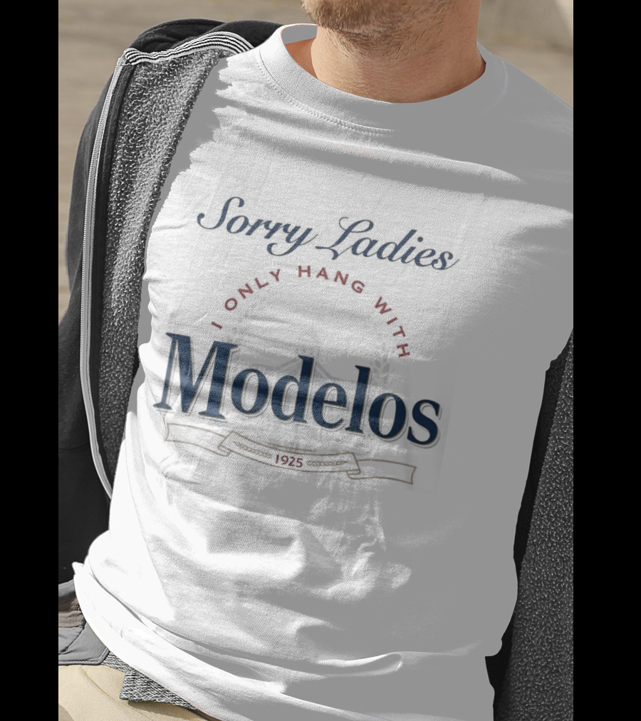 Sorry Ladies I Only Hang With Modelos Revised 1925 T-Shirt