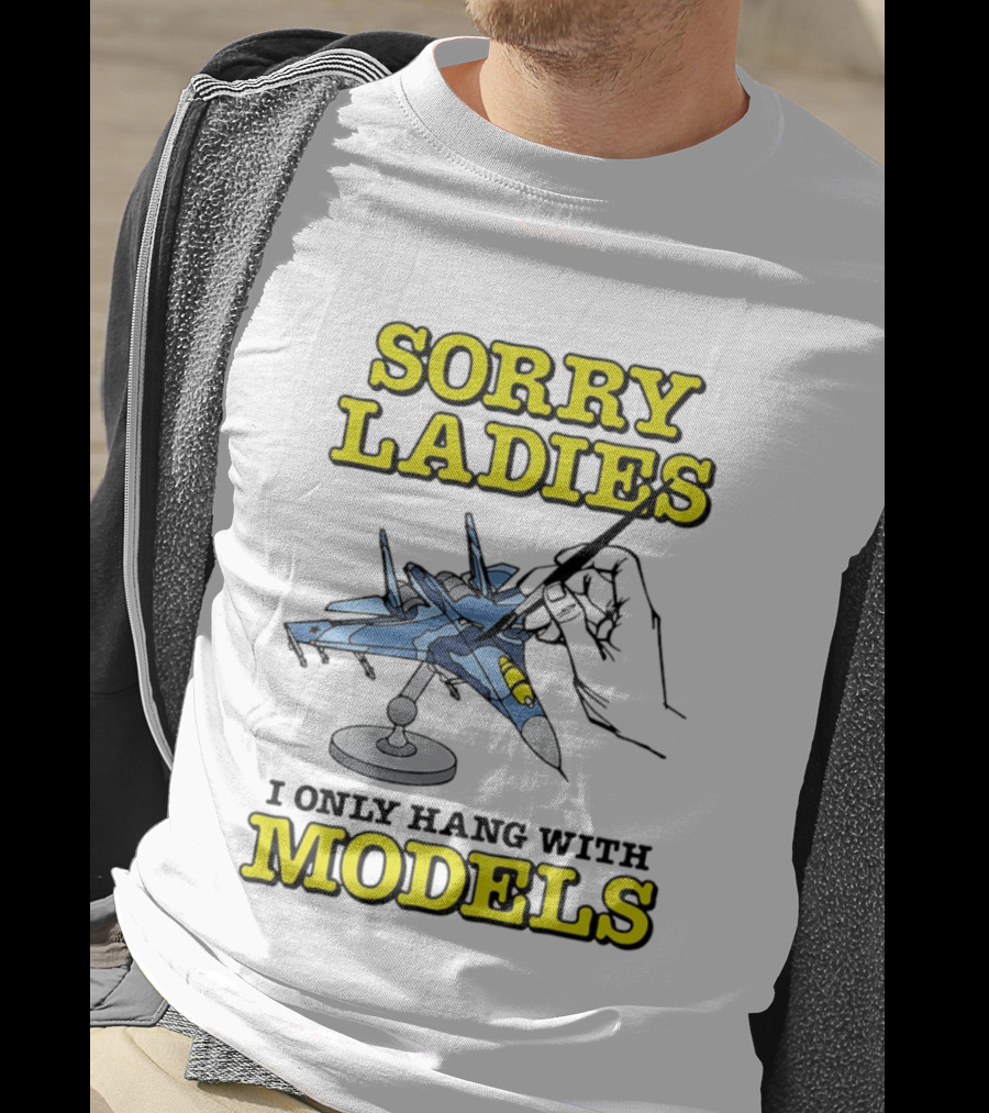 Sorry Ladies I Only Hang With Models Jet Airplane Model Builder T-Shirt