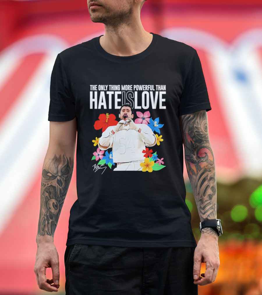 Bad Bunny The Only Thing More Powerful Than Hate Is Love Floral T-Shirt
