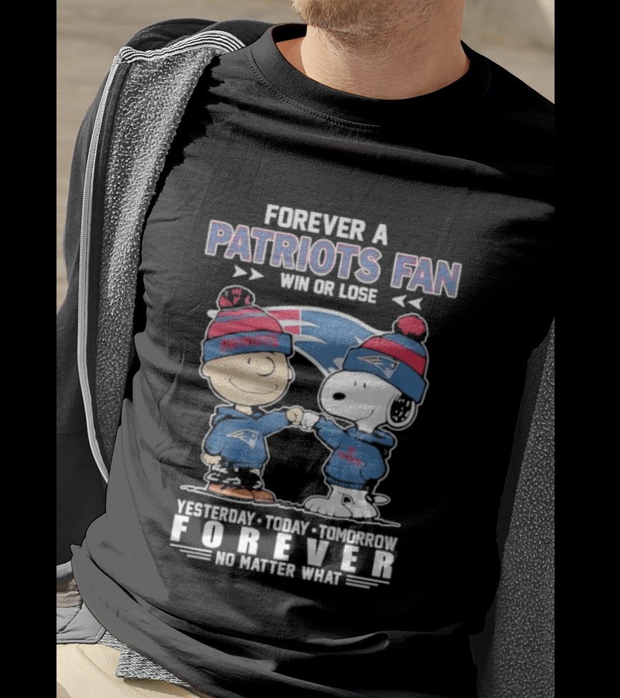Forever A Patriots Fan Win Or Lose Yesterday Today Tomorrow Forever T-Shirt
