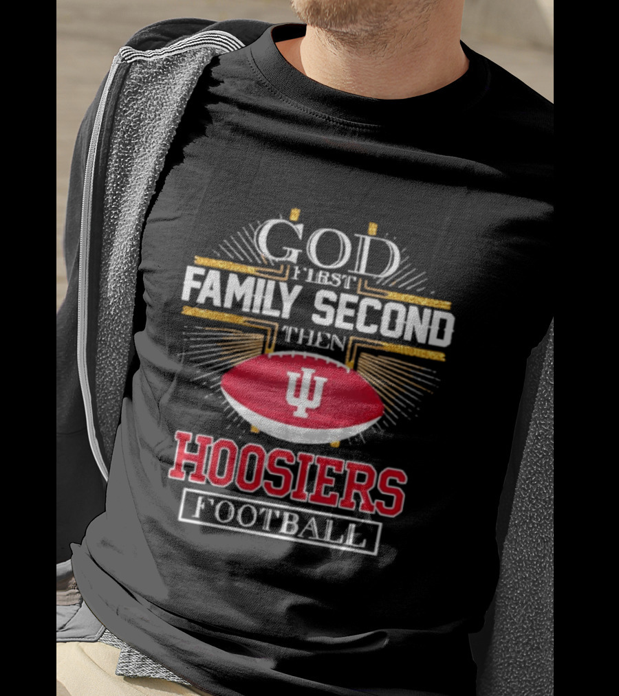 God First Family Second Then Hoosiers Football IU T-Shirt