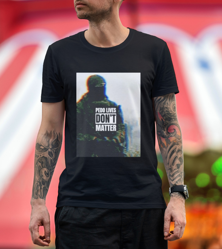 Pedo Lives Don’t Matter Soldier T-Shirt