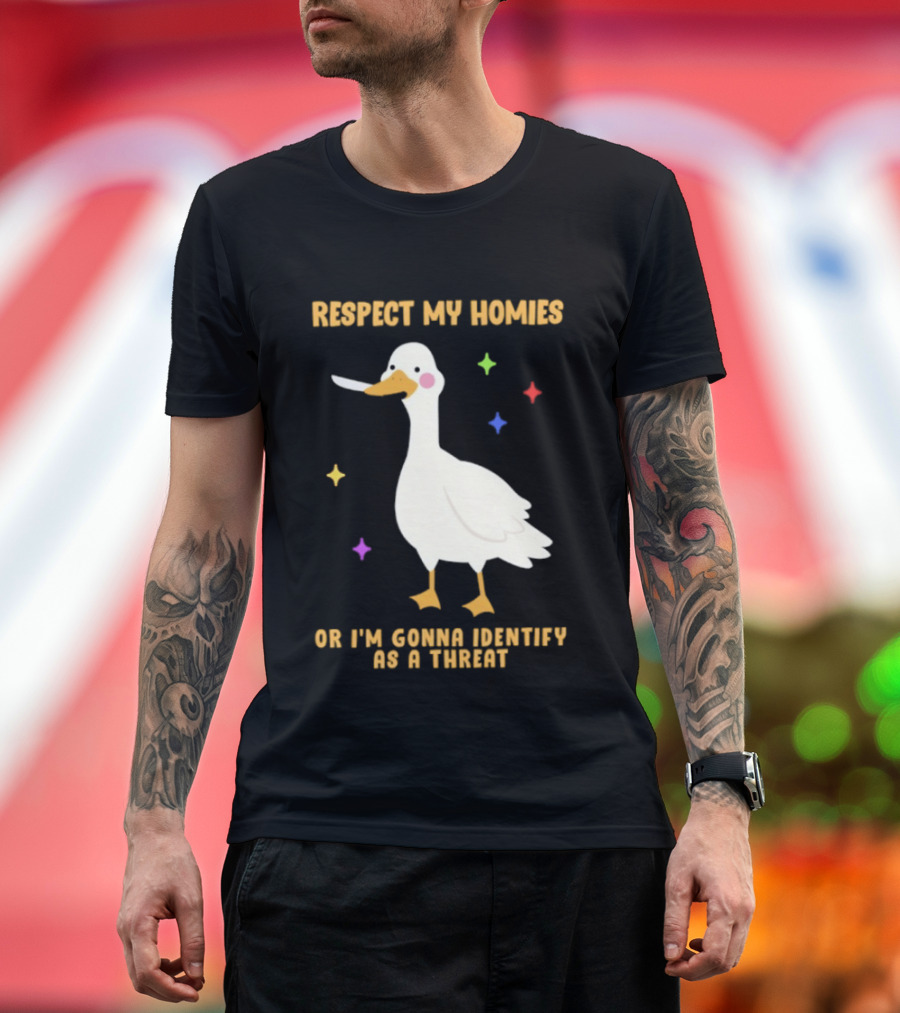 Respect My Homies Or I'm Gonna Identify As A Threat Goose T-Shirt