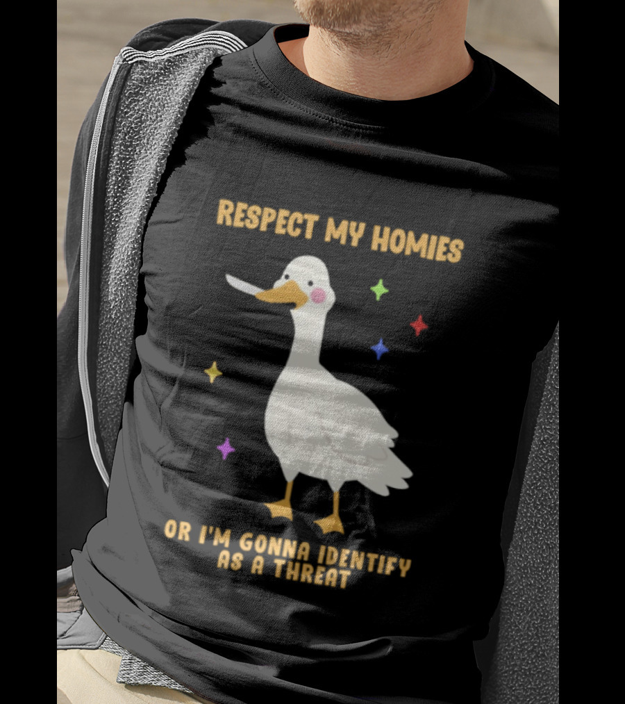 Respect My Homies Or I'm Gonna Identify As A Threat Goose T-Shirt