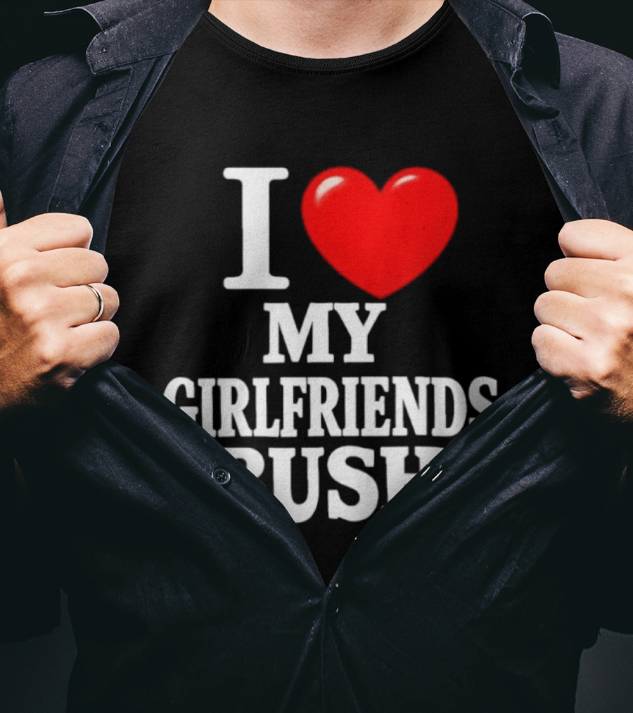 I Love My Girlfriends Bush T-Shirt