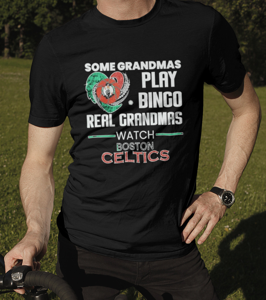 Some Grandmas Play Bingo Real Grandmas Boston Celtics T-Shirt