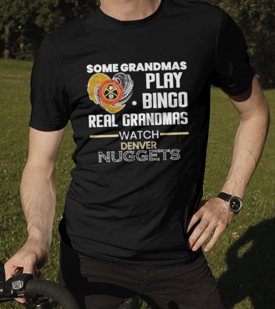 Some Grandmas Play Bingo Real Grandmas Denver Nuggets T-Shirt