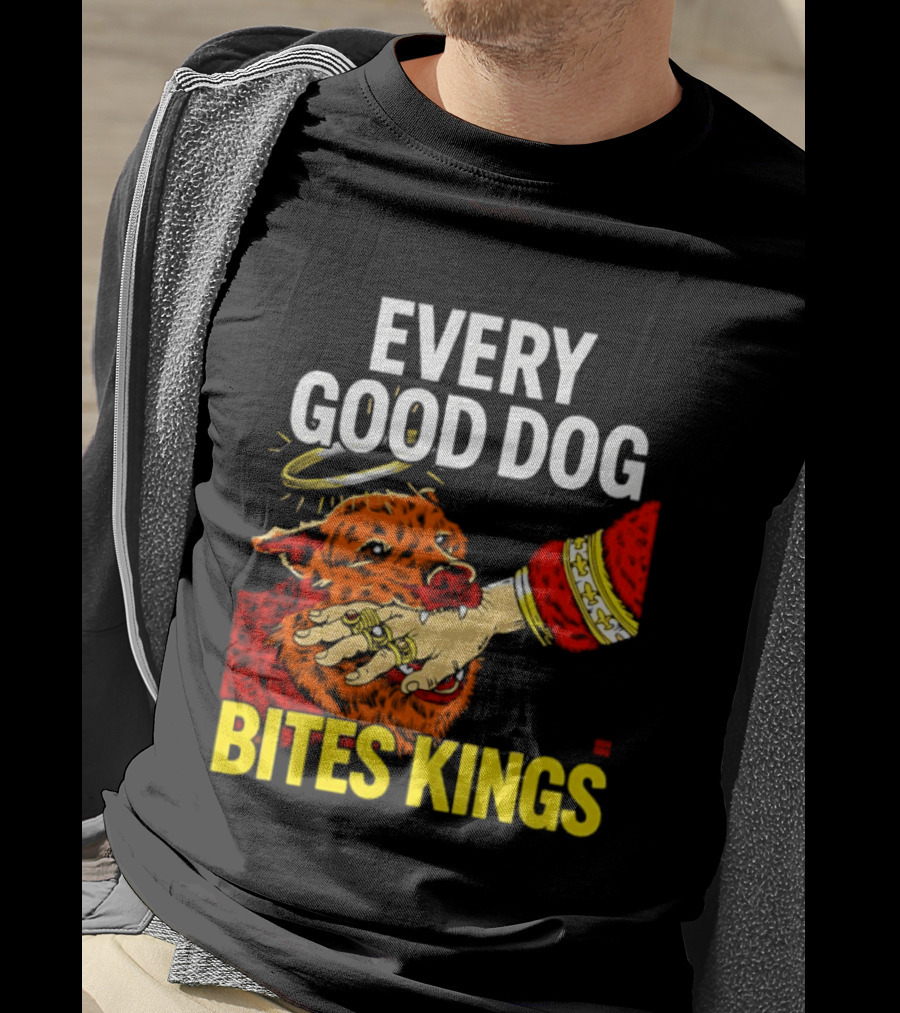 Every Good Dog Bites Kings Boss Dog Biting King Hand T-Shirt