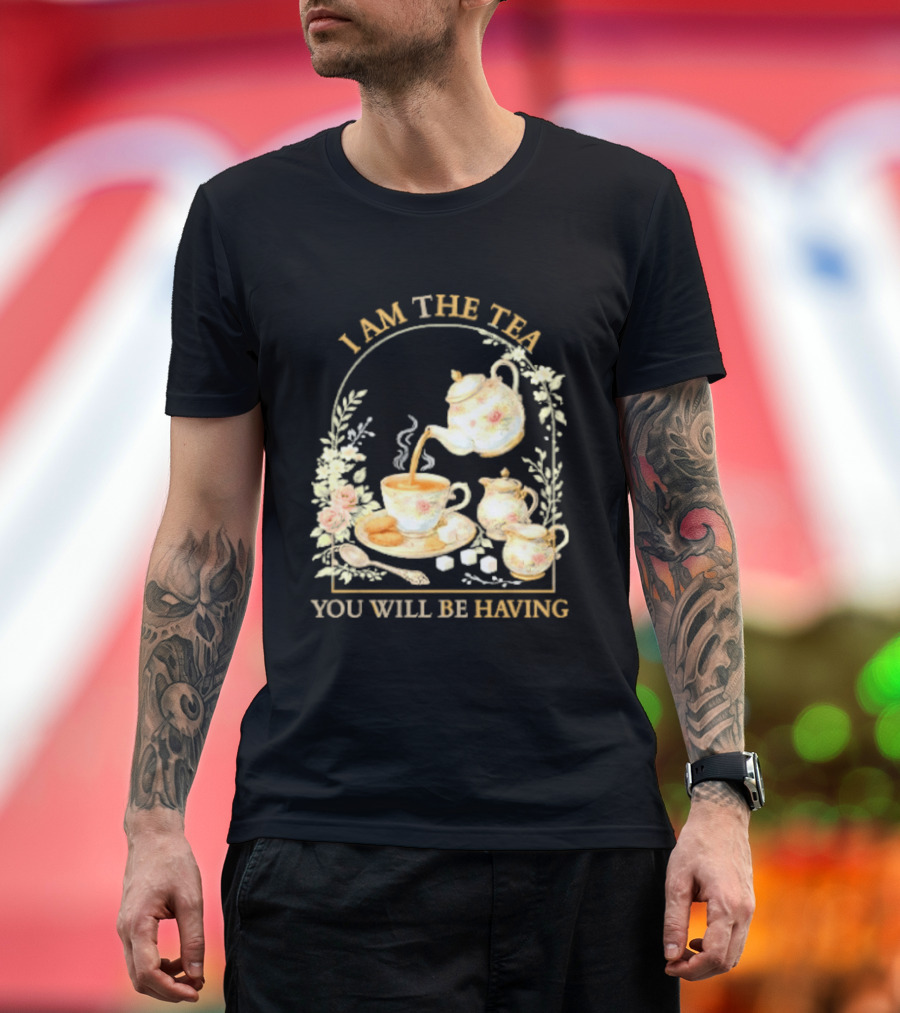 I Am The Tea You Will Be Having Floral Teapot And Teacup T-Shirt