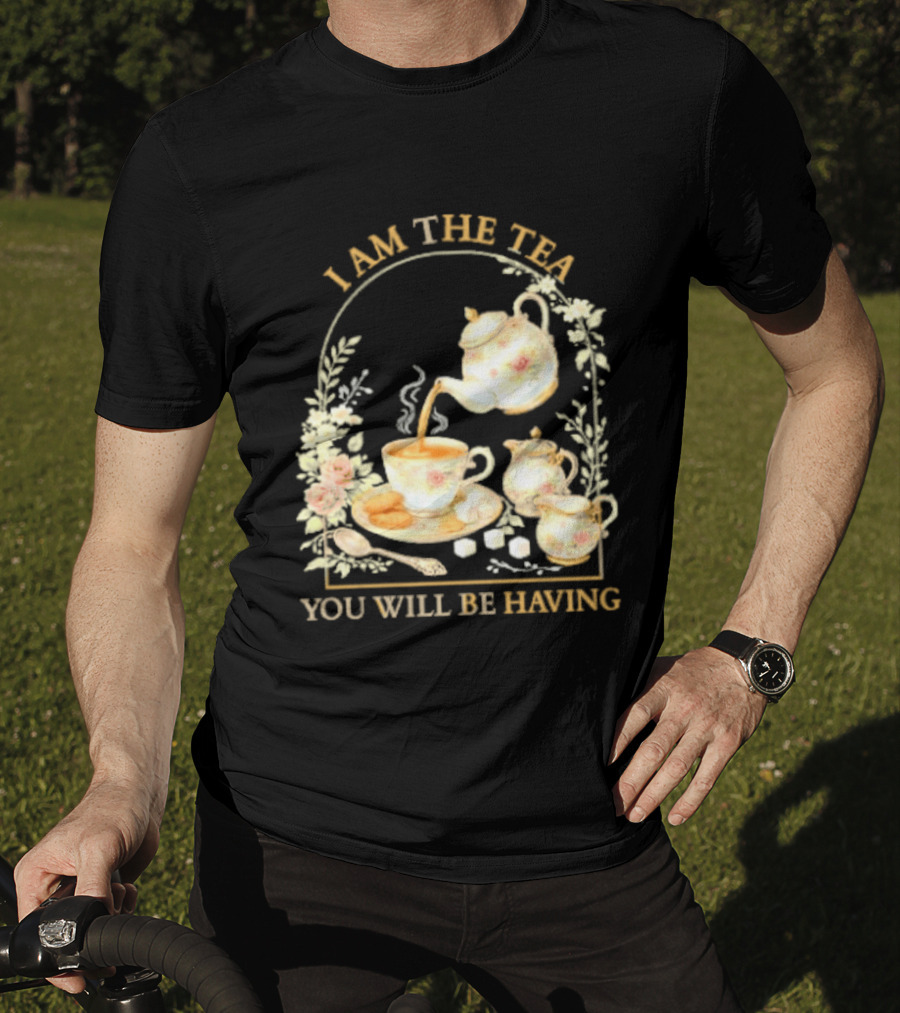 I Am The Tea You Will Be Having Floral Teapot And Teacup T-Shirt