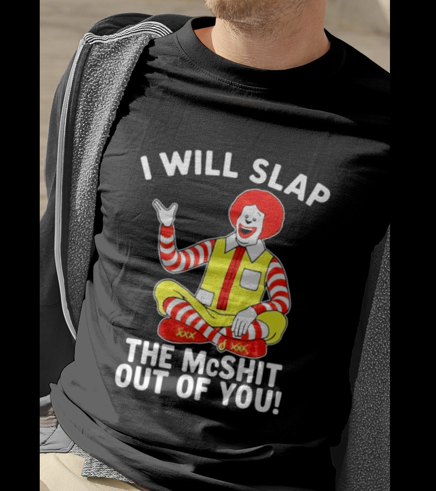 I Will Slap The McShit Out Of You Clown Character Sitting T-Shirt