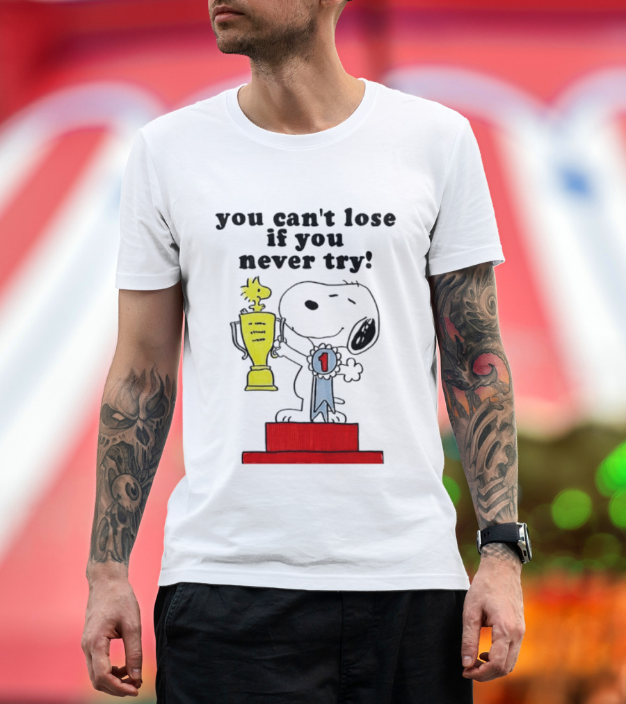Snoopy Woodstock Trophy Winner You Can't Lose If You Never Try T-Shirt