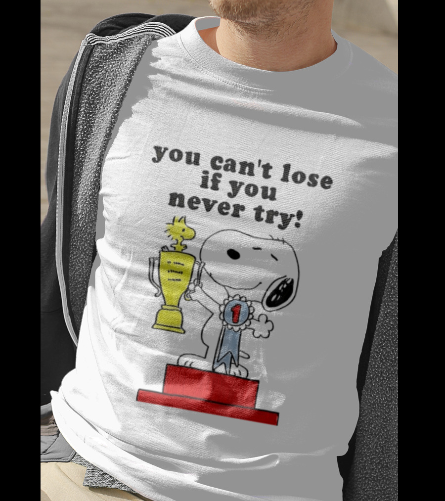 Snoopy Woodstock Trophy Winner You Can't Lose If You Never Try T-Shirt