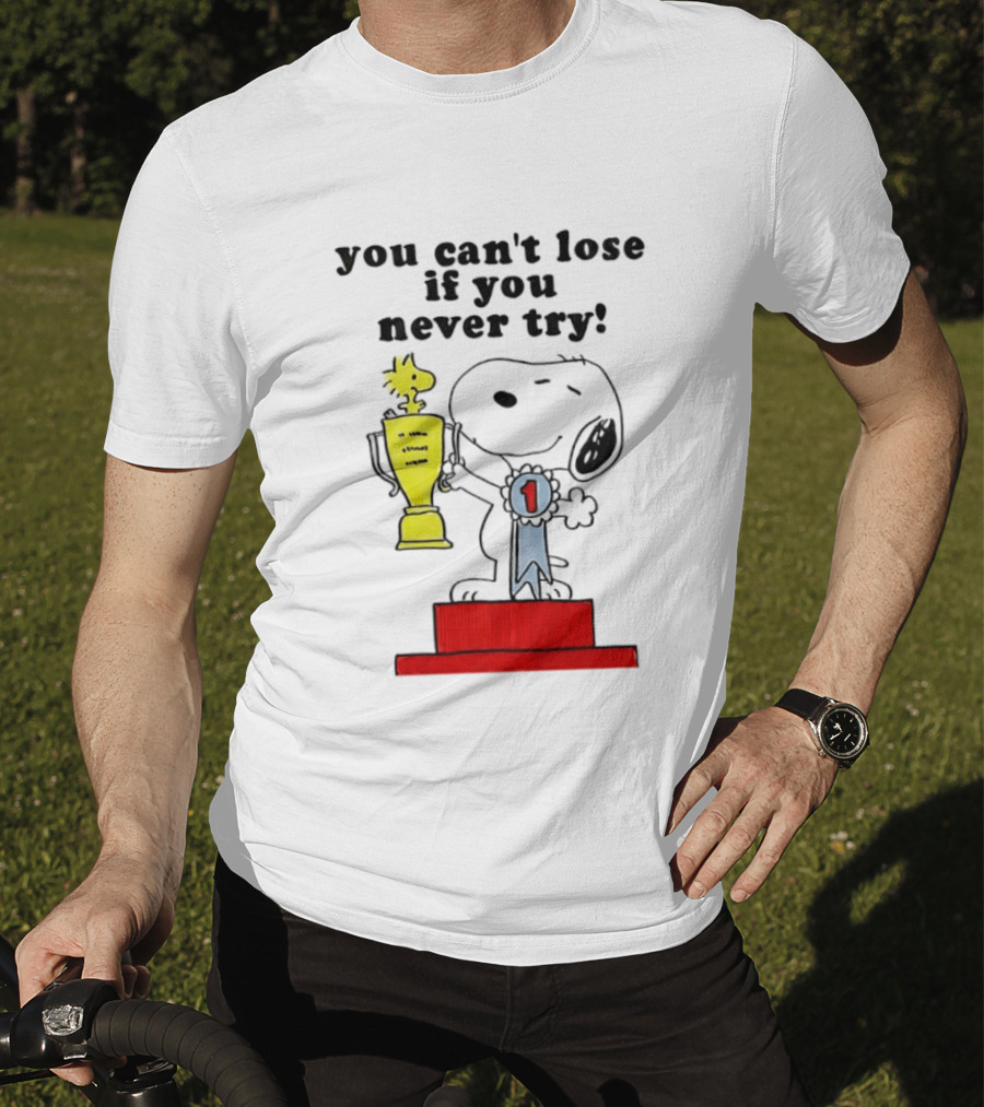 Snoopy Woodstock Trophy Winner You Can't Lose If You Never Try T-Shirt