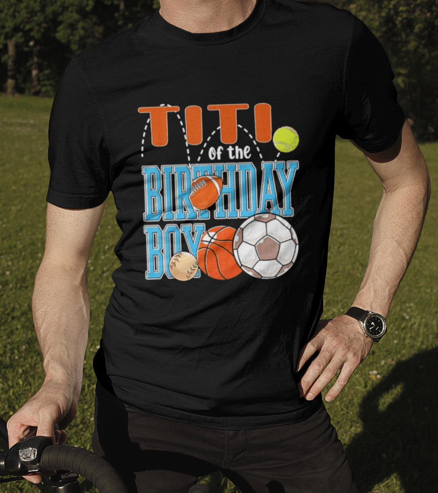 Titi Of The Birthday Boy Sports Balls T-Shirt