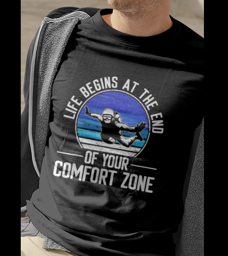 Life Begins At The End Of Your Comfort Zone Skydiving Adventure T-Shirt