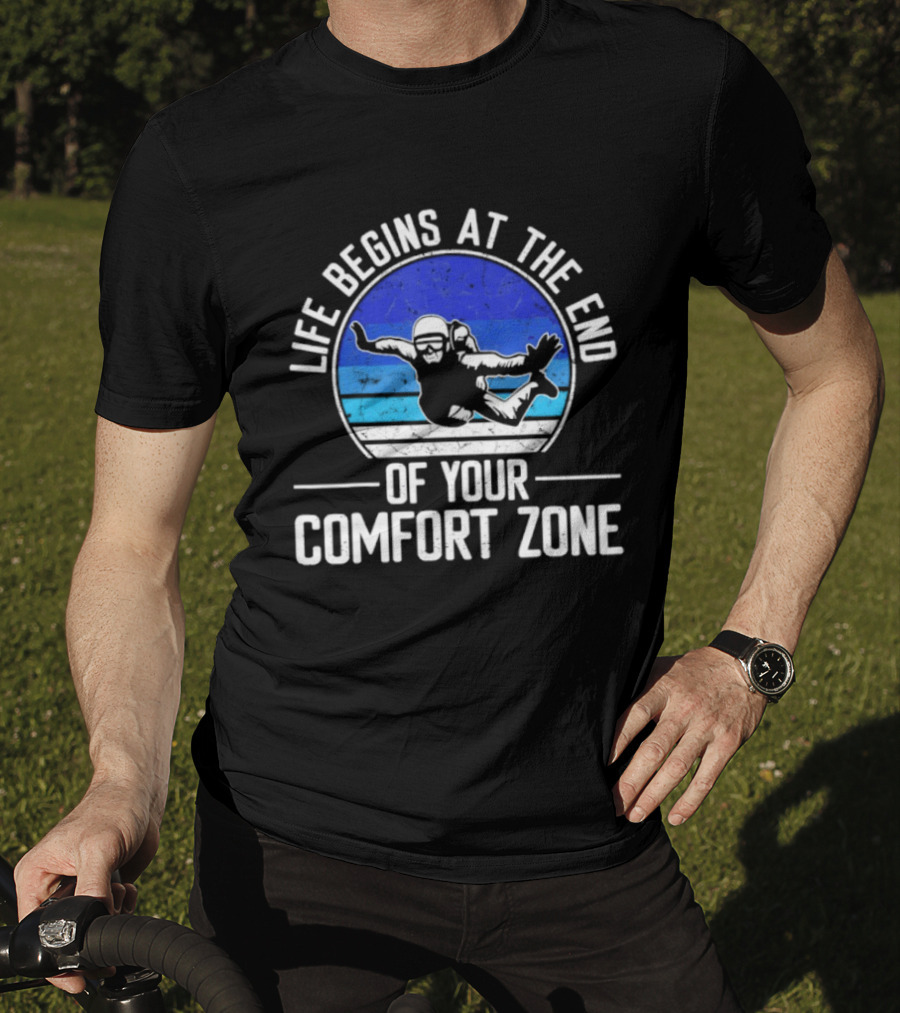 Life Begins At The End Of Your Comfort Zone Skydiving Adventure T-Shirt
