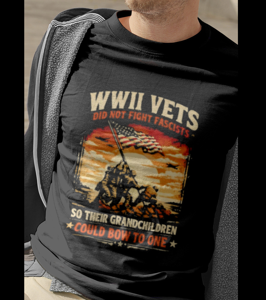 WWII Vets Did Not Fight Fascists So Their Grandchildren Could Bow To One T-Shirt
