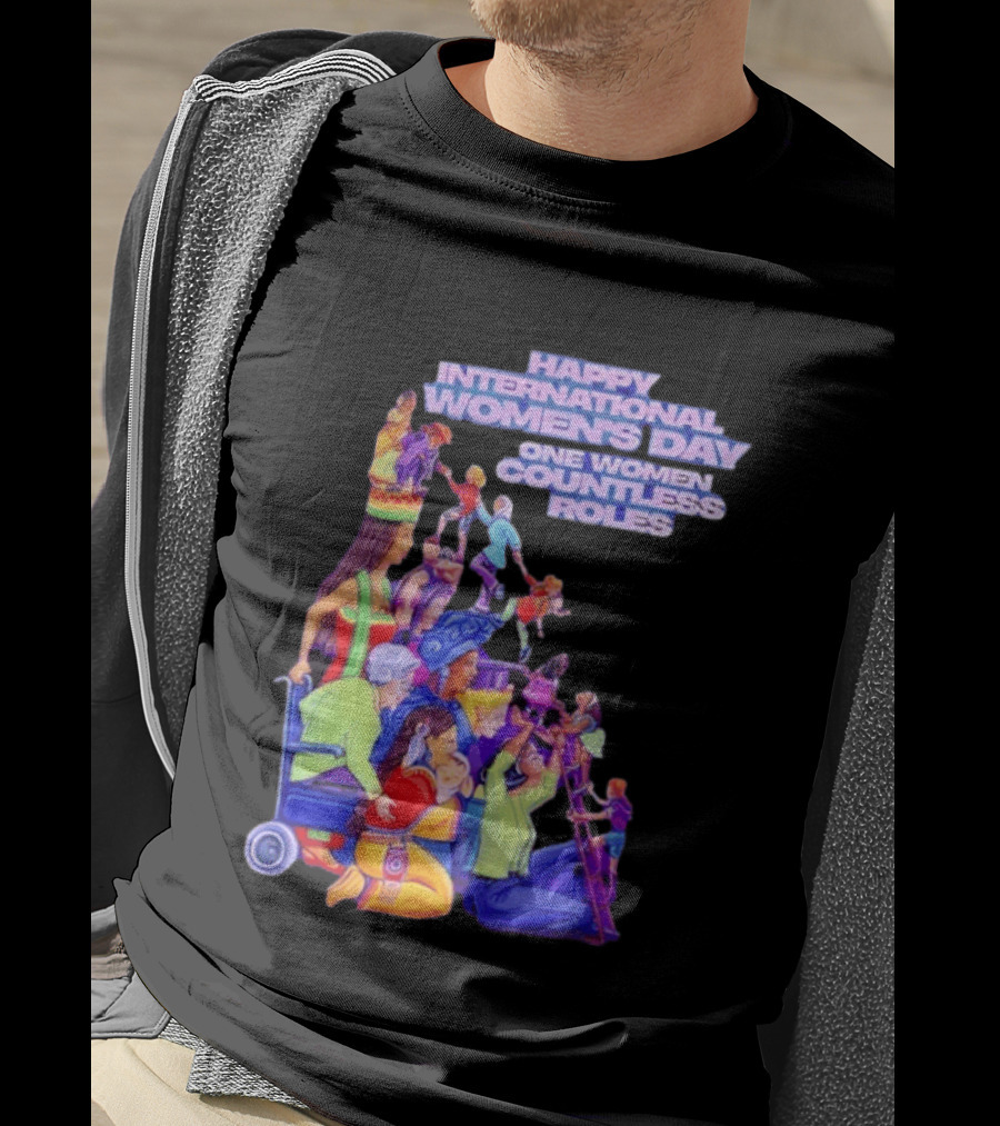 Celebrating Happy International Women's Day One Woman Countless Roles T-Shirt