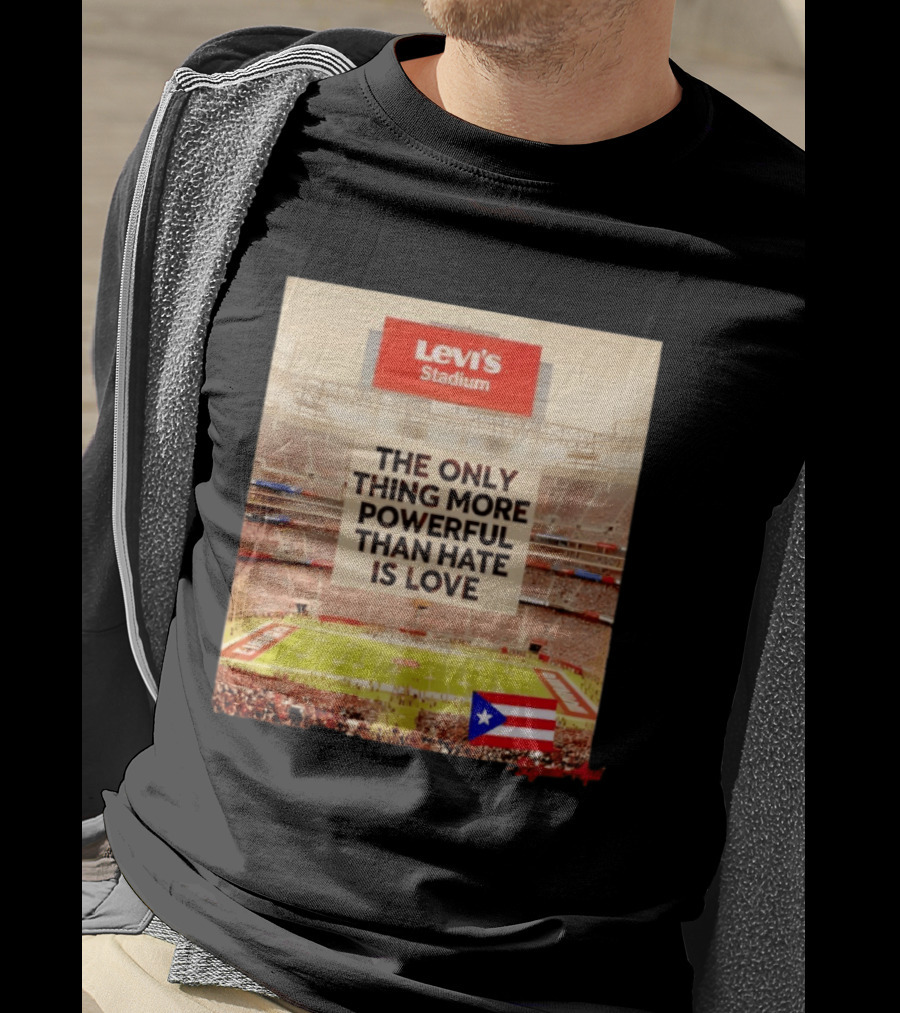 Levi's Stadium Message The Only Thing More Powerful Than Hate Is Love Seguimos Aqui Puerto Rico Flag T-Shirt