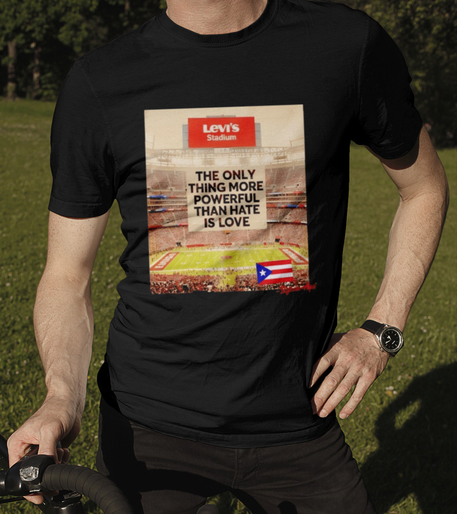 Levi's Stadium Message The Only Thing More Powerful Than Hate Is Love Seguimos Aqui Puerto Rico Flag T-Shirt