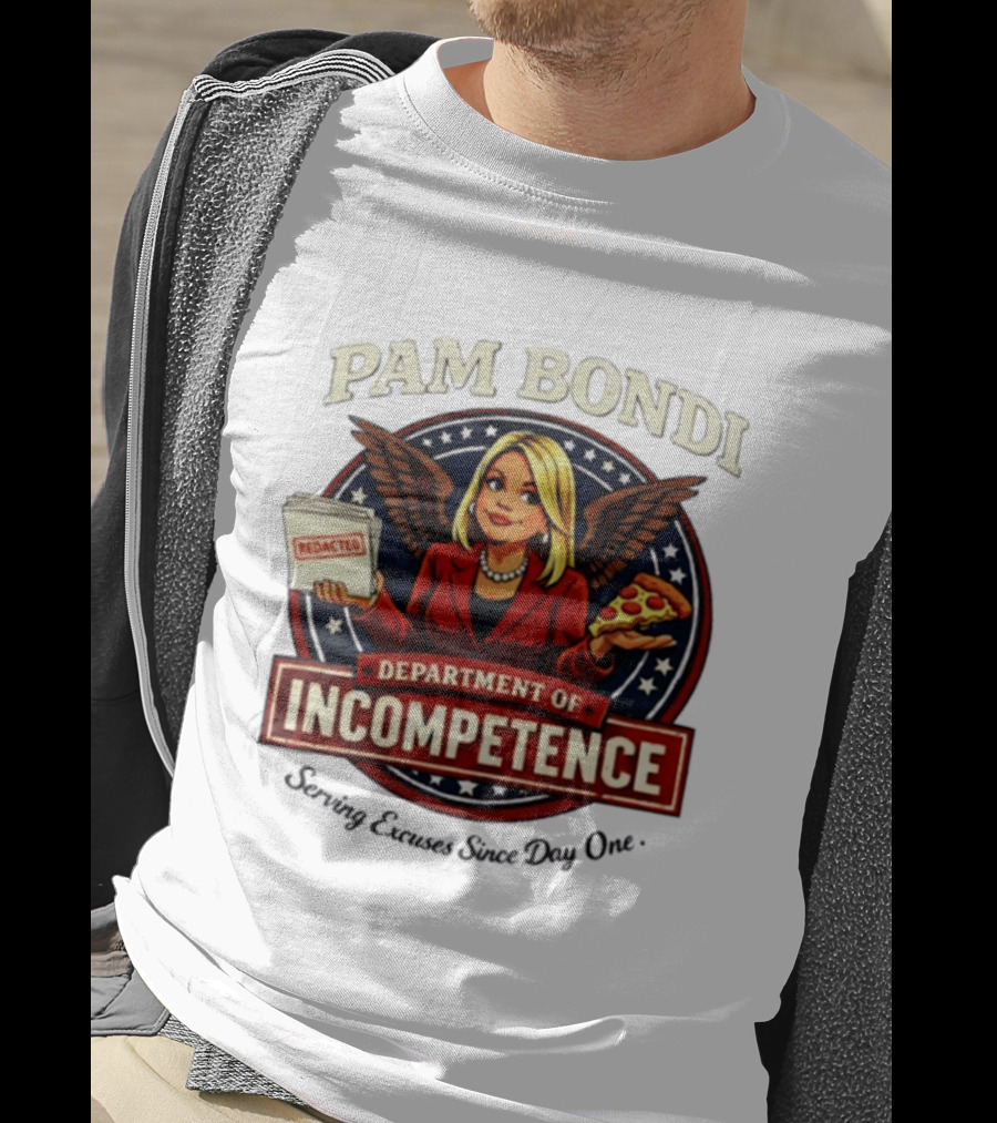 Pam Bondi Department Of Incompetence Serving Excuses Since Day One T-Shirt