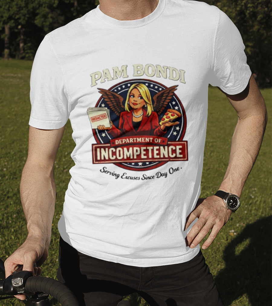 Pam Bondi Department Of Incompetence Serving Excuses Since Day One T-Shirt