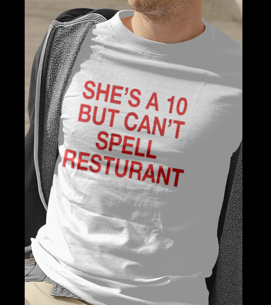 She's A 10 But Can't Spell Restaurant Fun Quirky T-Shirt