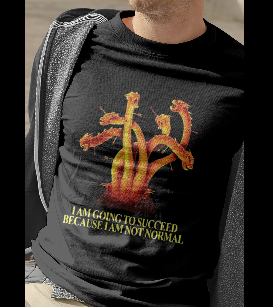 I Am Going To Succeed Because I Am Not Normal Multi Headed Serpent T-Shirt