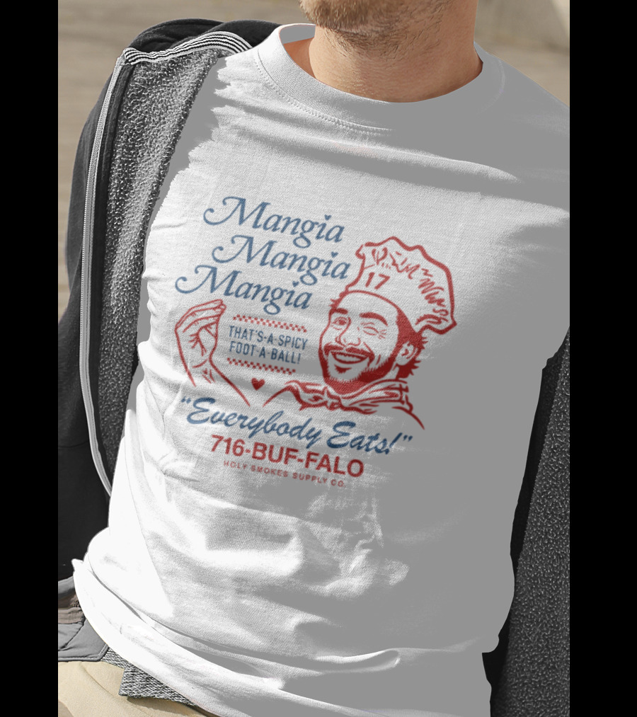 Mangia Mangia Mangia That's A Spicy Foot A Ball Everybody Eats 716 Buf Falo T-Shirt