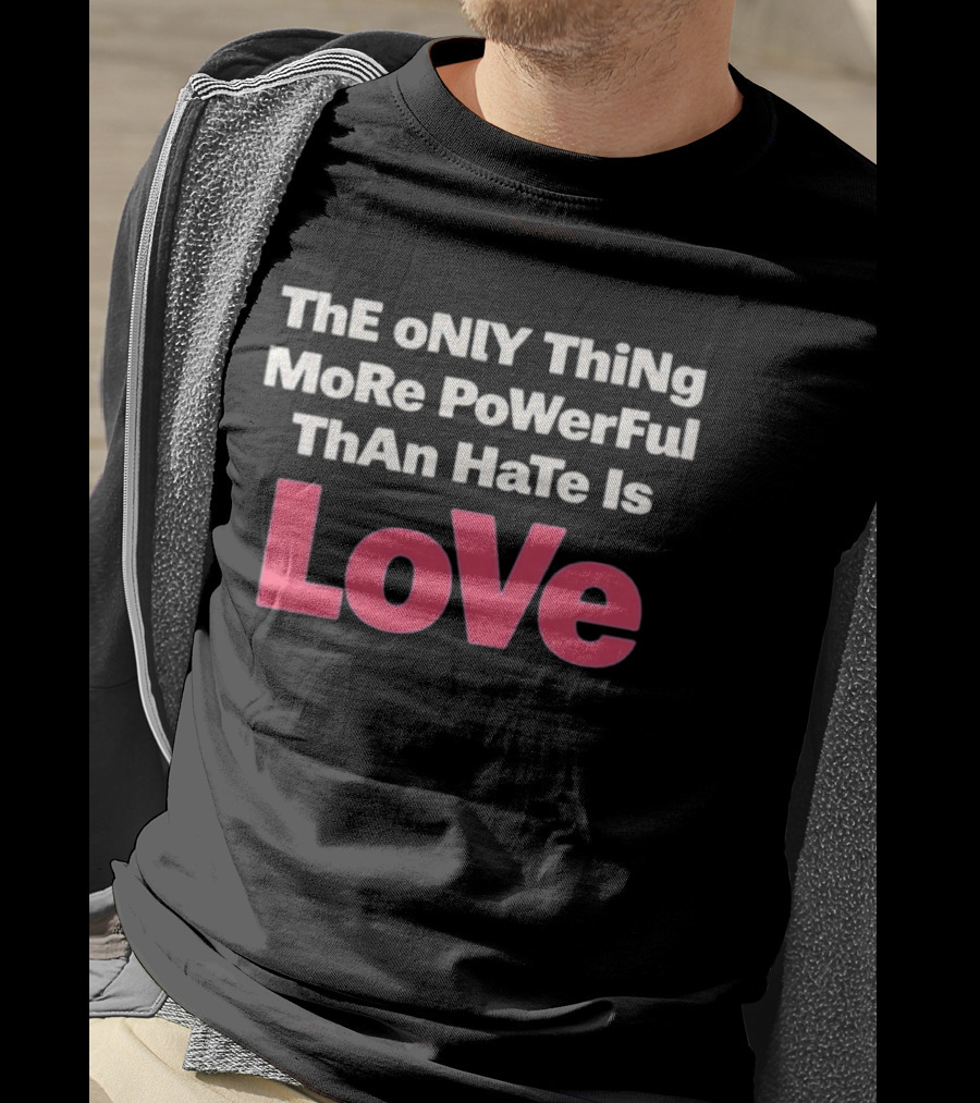 Benito Super Anti Trump The Only Thing More Powerful Than Hate Is Love T-Shirt