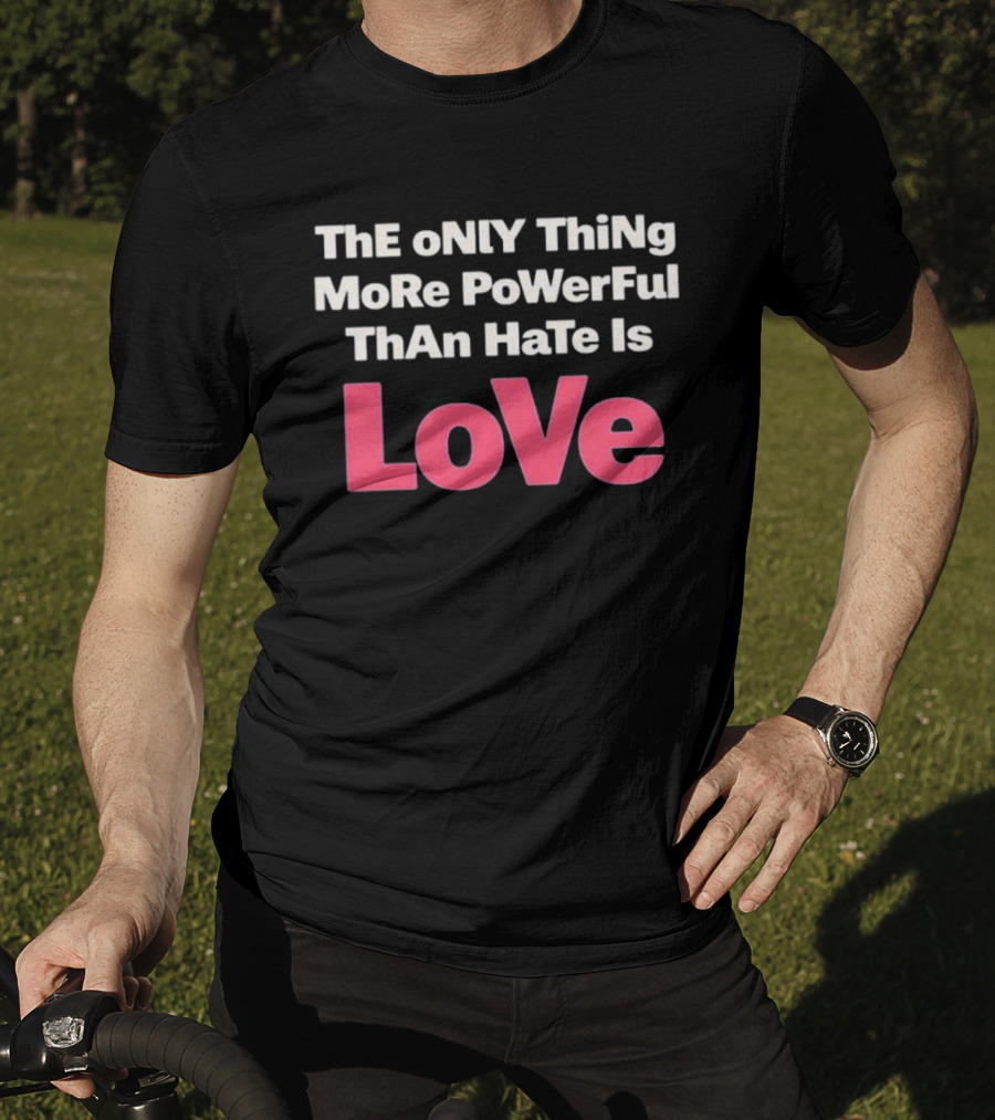 Benito Super Anti Trump The Only Thing More Powerful Than Hate Is Love T-Shirt