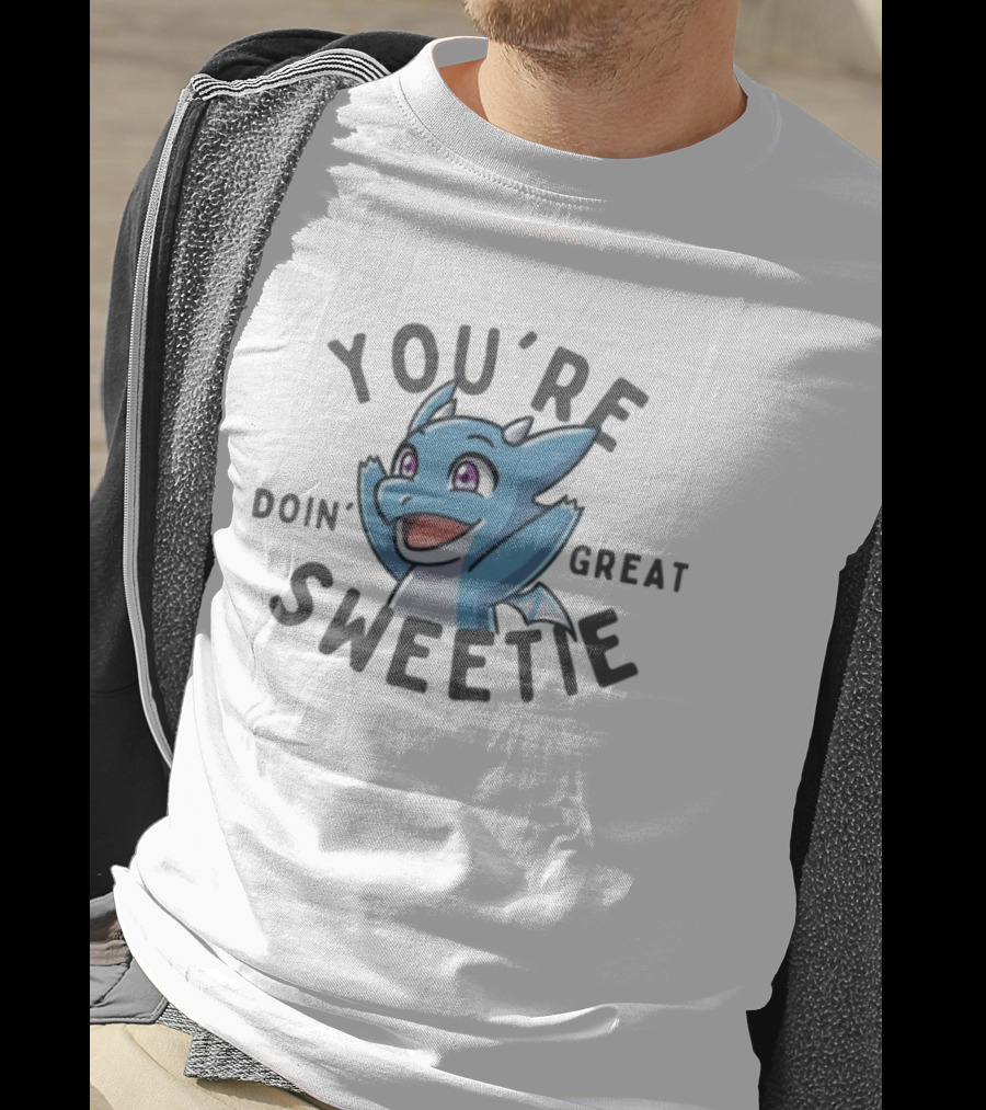 The Dragon Feeney You're Doin' Great Sweetie Cute Blue Cartoon Dragon Encouragement T-Shirt
