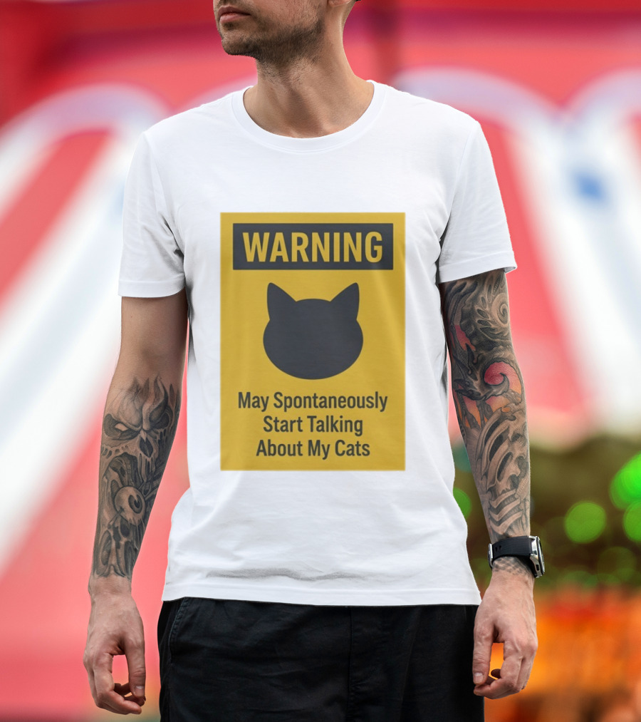 Warning May Spontaneously Start Talking About My Cats T-Shirt
