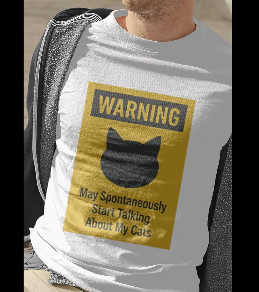 Warning May Spontaneously Start Talking About My Cats T-Shirt