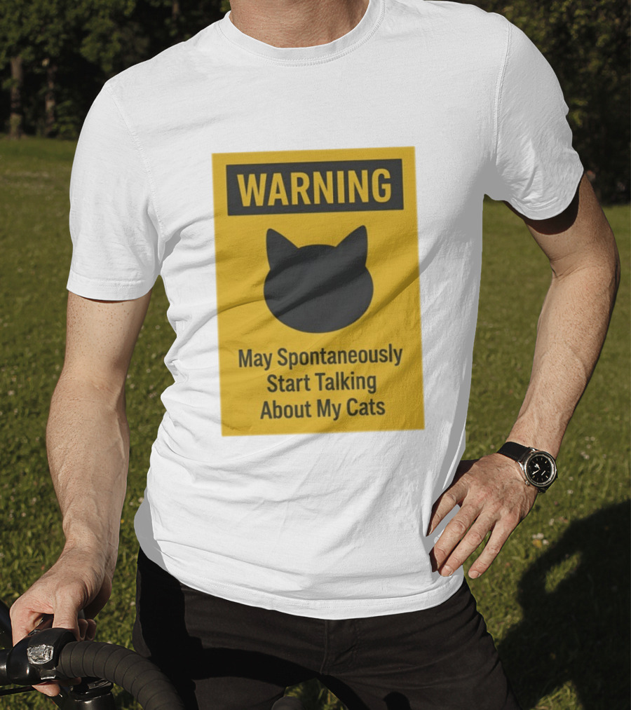 Warning May Spontaneously Start Talking About My Cats T-Shirt