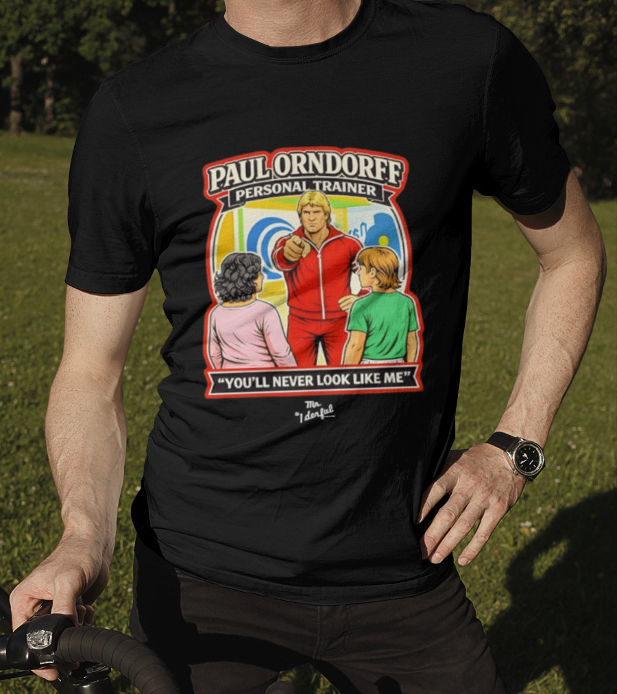 Paul Orndorff Personal Trainer You'll Never Look Like Me Bold Retro Style Fitness Motivator T-Shirt