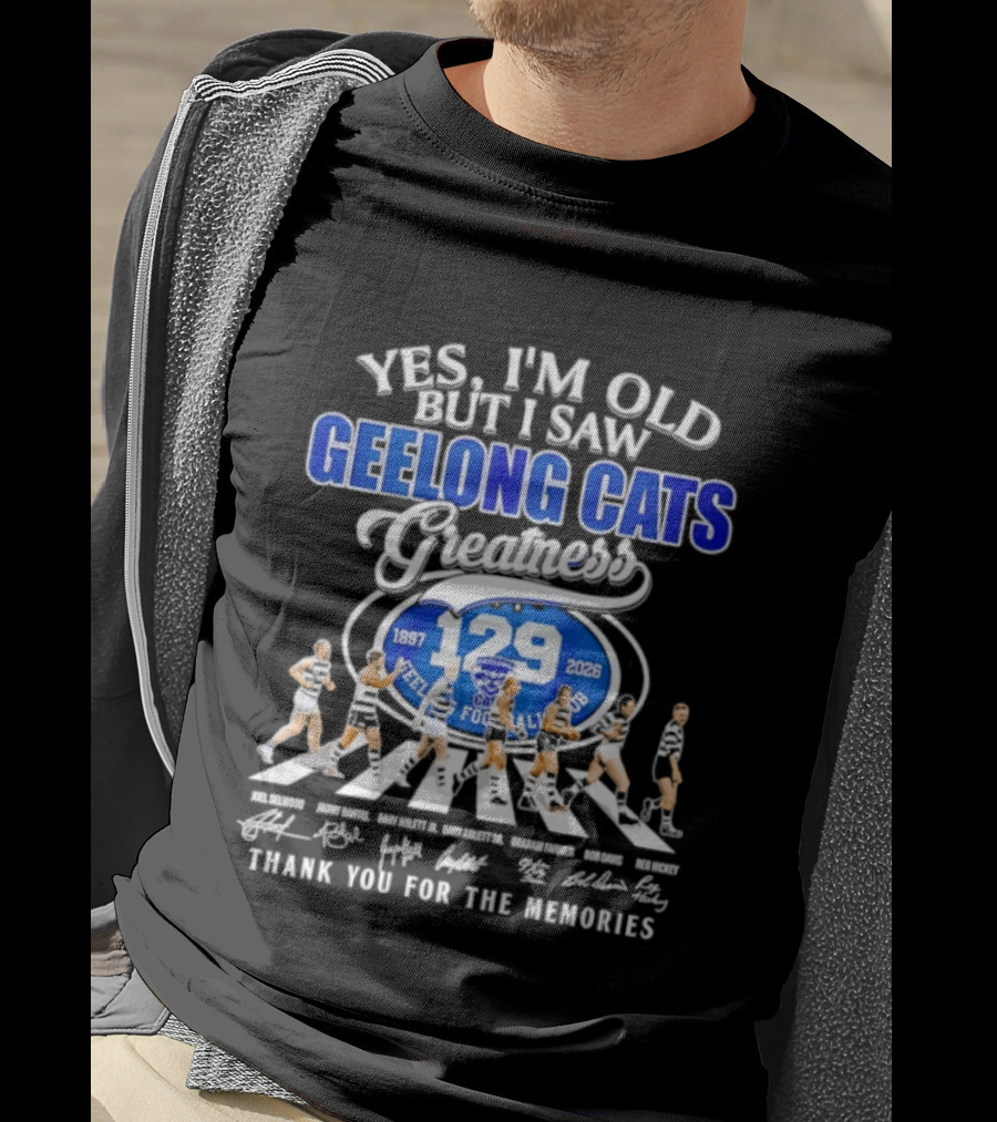 Yes I'm Old But I Saw Geelong Cats Greatness 129 Years Thank You For The Memories 187 2026 T-Shirt