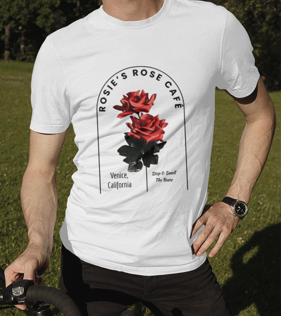 Rosie's Rose Café Venice California Stop And Smell The Roses T-Shirt