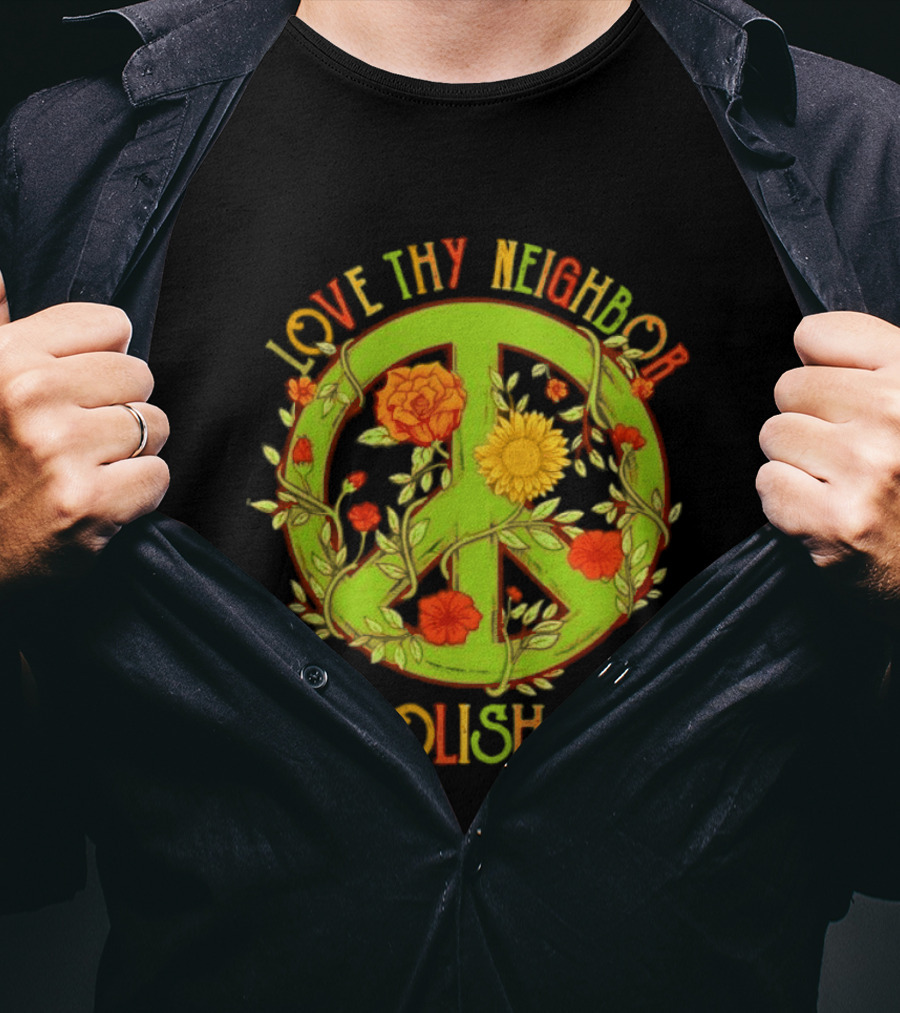 Love Thy Neighbor Peace Sign Abolish ICE Flower Power T-Shirt