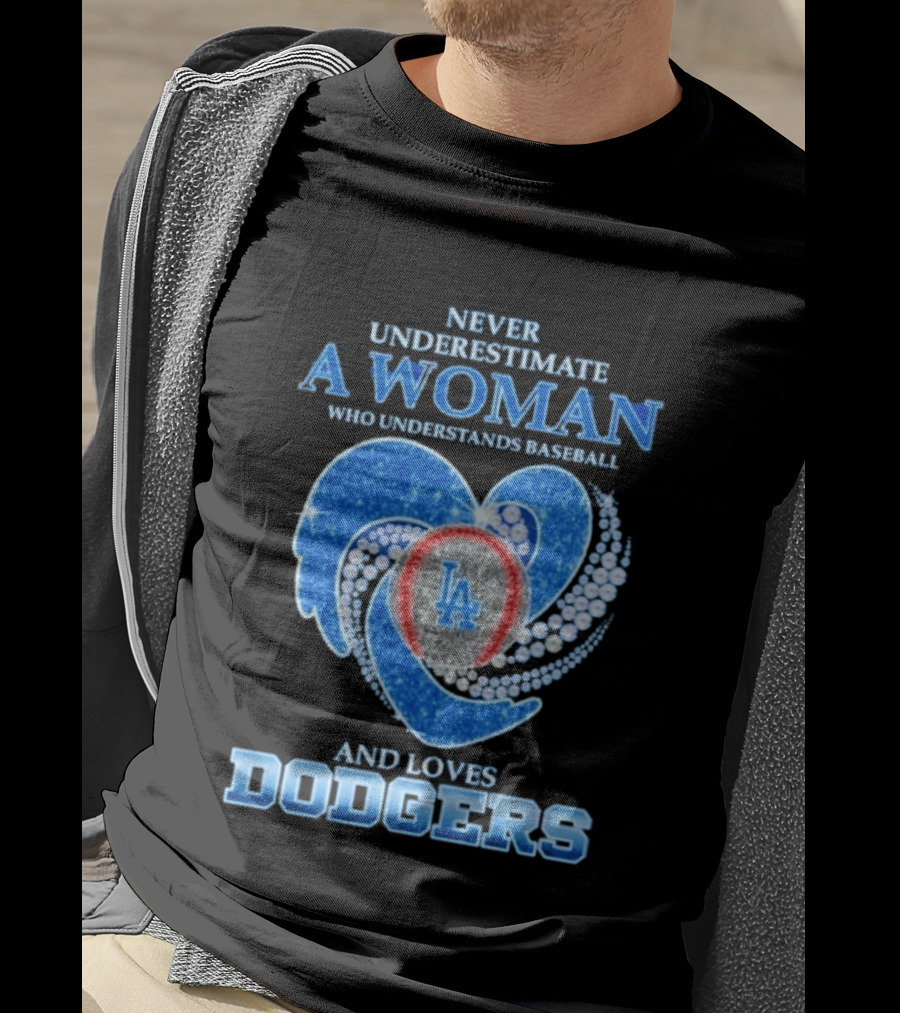 Never Underestimate A Woman Who Understands Baseball And Loves Los Angeles Dodgers T-Shirt