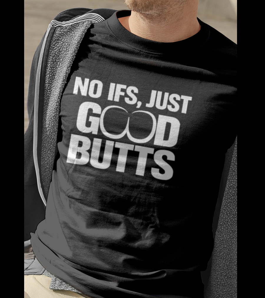 No Ifs Just Good Butts Humor T-Shirt