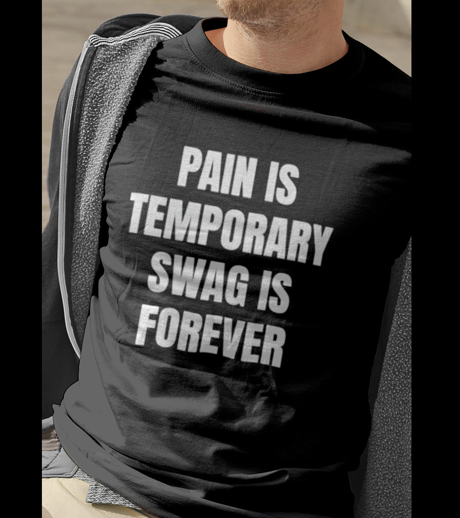 Pain Is Temporary Swag Is Forever T-Shirt