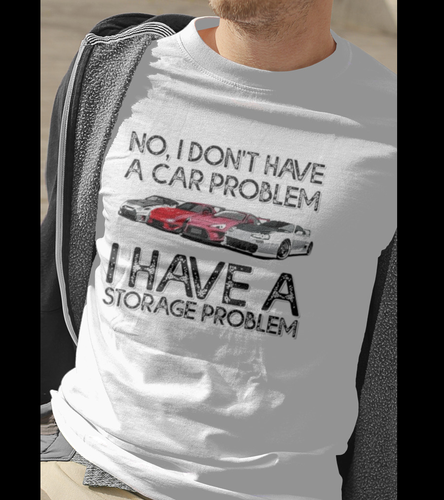 No I Don't Have A Car Problem I Have A Storage Problem With Sports Cars Image T-Shirt