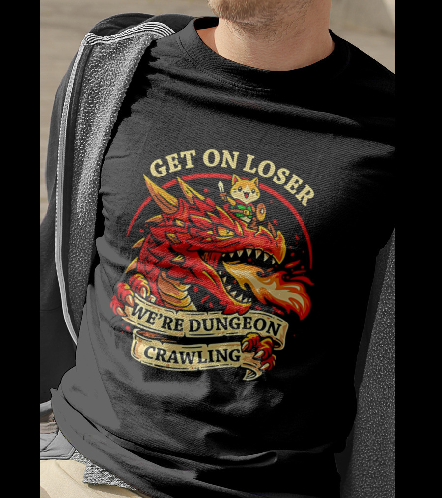 Get On Loser We're Dungeon Crawling Dragon Adventure T-Shirt