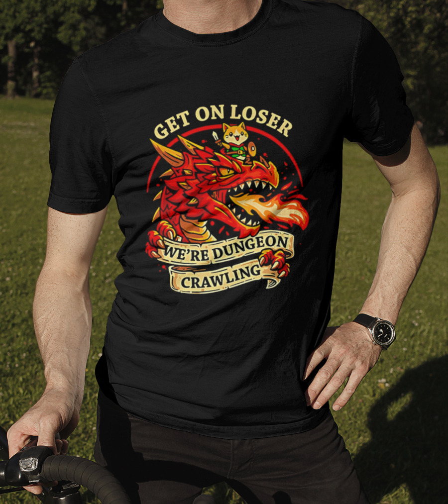Get On Loser We're Dungeon Crawling Dragon Adventure T-Shirt
