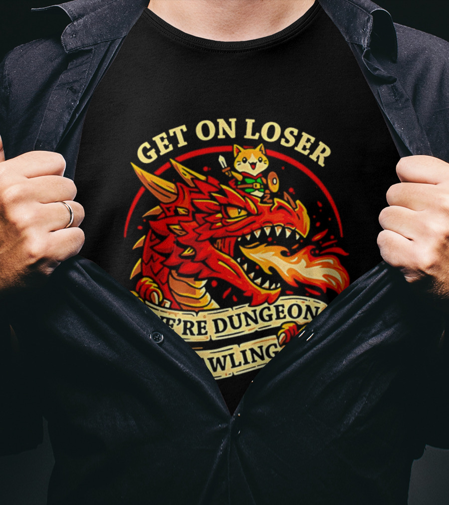 Get On Loser We're Dungeon Crawling Dragon Adventure T-Shirt