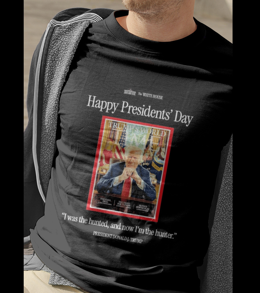 Happy Presidents Day Donald Trump The Hunter Trump's World Time Magazine T-Shirt