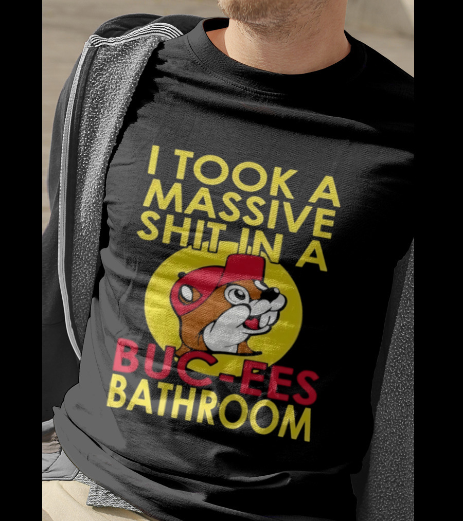 I Took A Massive Shit In A Buc Ees Bathroom T-Shirt