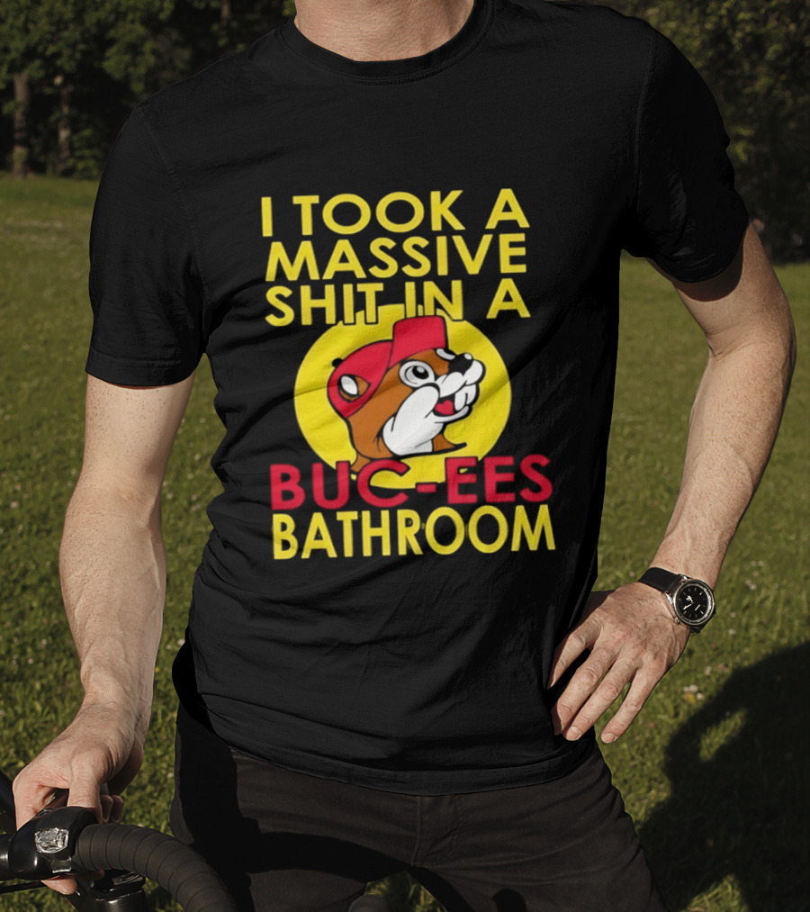 I Took A Massive Shit In A Buc Ees Bathroom T-Shirt